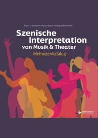 Szenische Interpretation von Musik & Theater – Methodenkatalog  Anleitung mit Methoden, Tipps und Praxisbeispielen