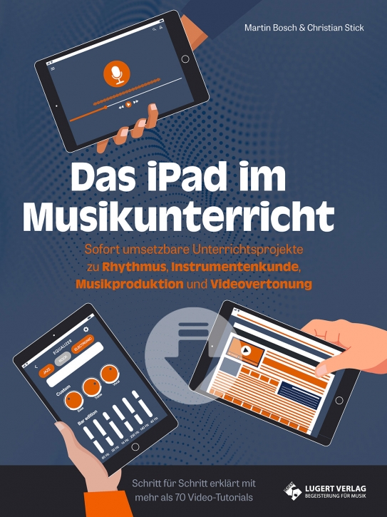 Das iPad im Musikunterricht: sofort umsetzbare Unterrichtsprojekte zu Rhythmus, Instrumentenkunde, Musikproduktion und Videovertonung (Klassen 5 bis 10)