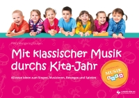 Mit klassischer Musik durchs Kita-Jahr - 40 neue Ideen zum Singen, Musizieren, Bewegen und Spielen