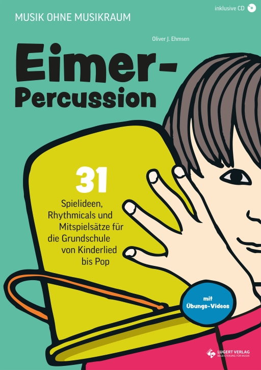 Eimer-Percussion – 31 Spielideen, Rhythmicals und Mitspielsätze für die Grundschule von Kinderlied bis Pop