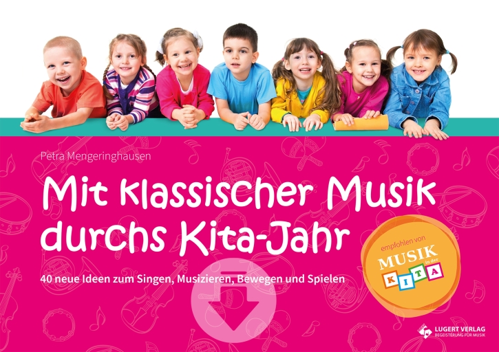 Mit klassischer Musik durchs Kita-Jahr - 40 neue Ideen zum Singen, Musizieren, Bewegen und Spielen (Download)