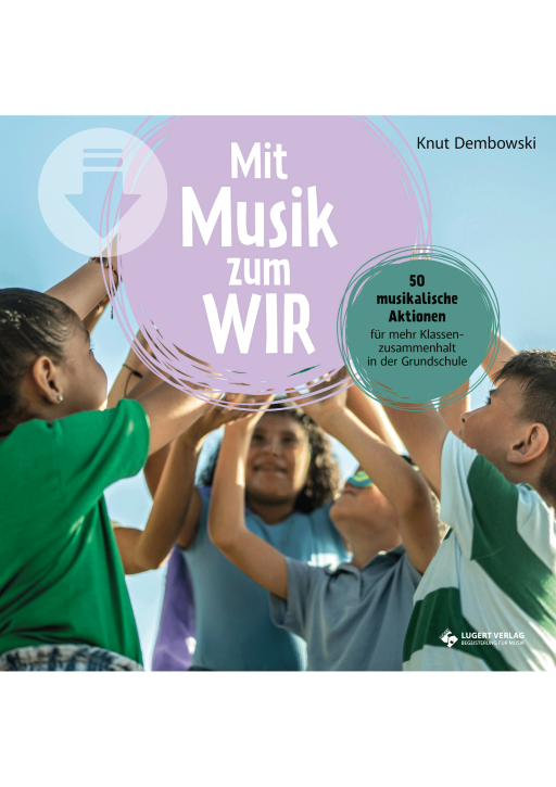 Mit Musik zum WIR. 50 musikalische Aktionen für mehr Klassenzusammenhalt in der Grundschule - Download
