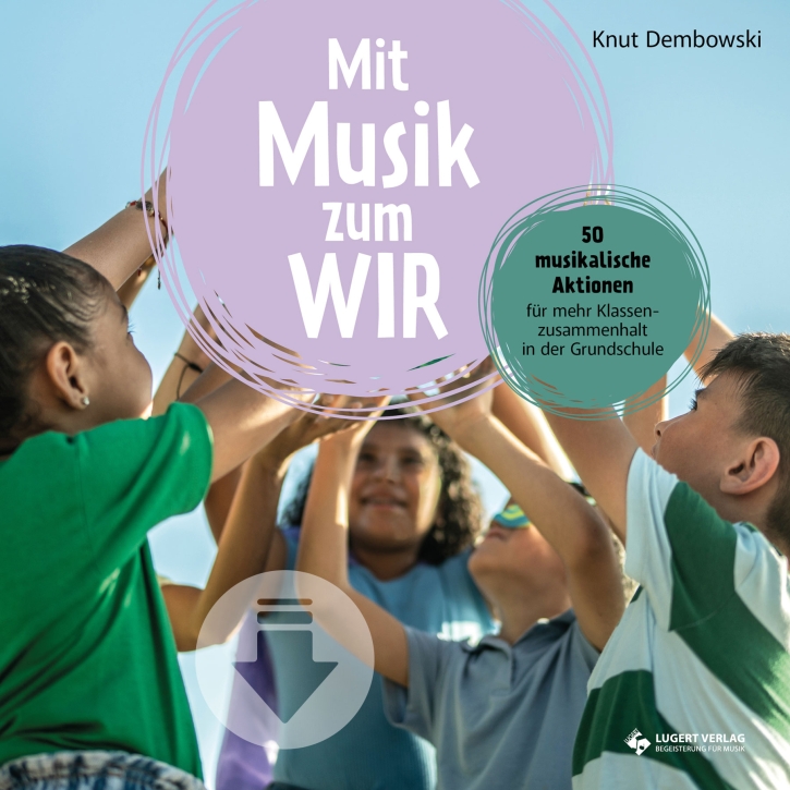 Mit Musik zum WIR. 50 musikalische Aktionen für mehr Klassenzusammenhalt in der Grundschule - Download