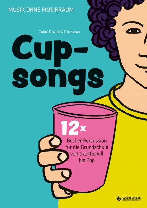 Cupsongs – mit Hits von Namika, Mark Forster & Co. 12x Becher-Percussion für die Grundschule von traditionell bis Pop