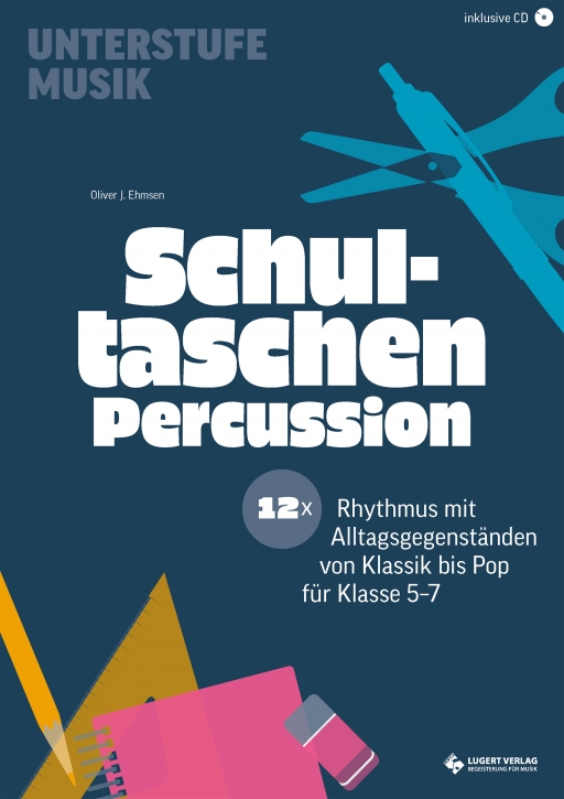 Schultaschen-Percussion – 12x Rhythmus mit Alltagsgegenständen von Klassik bis Pop für Klasse 5-7