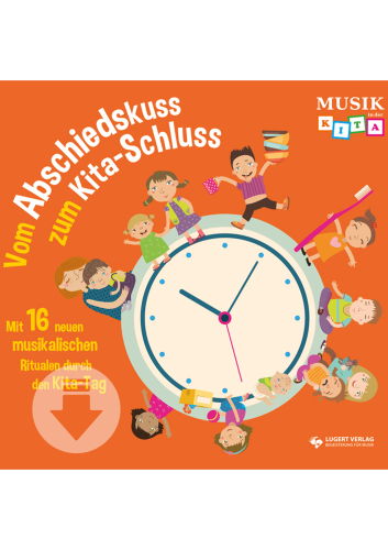 Vom Abschiedskuss zum Kita-Schluss - Mit 16 neuen musikalischen Ritualen durch den Kita-Tag - Download