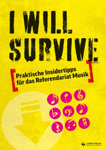 I WILL SURVIVE – Praktische Insidertipps für das Referendariat Musik