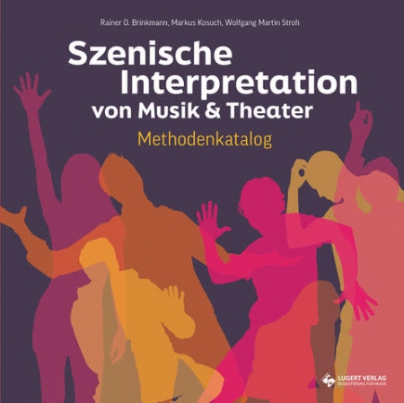 Szenische Interpretation von Musik & Theater – Methodenkatalog  Anleitung mit Methoden, Tipps und Praxisbeispielen (Heft)
