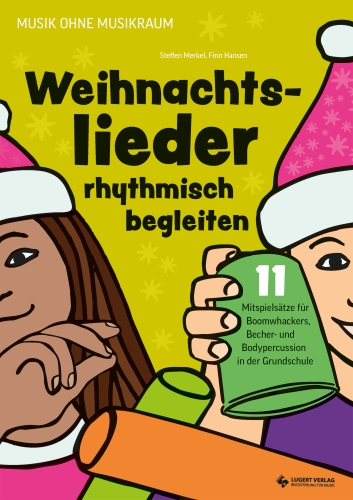 Weihnachtslieder rhythmisch begleiten – 11 Mitspielsätze für Boomwhackers, Becher- und Bodypercussion in der Grundschule