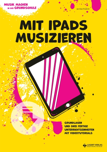 VORBESTELLUNG: Musik machen in der Grundschule – Mit iPads musizieren (Klasse 3-4) - Download