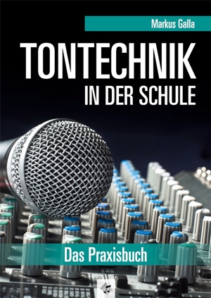 Tontechnik in der Schule - Das Praxisbuch