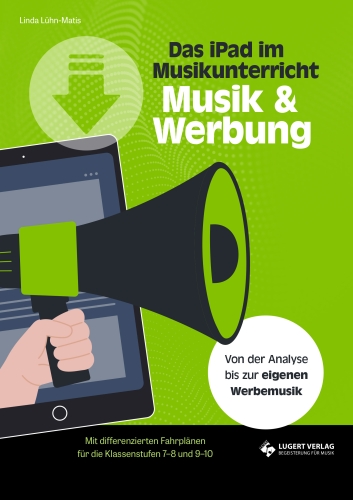 Musik und Werbung – Von der Analyse bis zur eigenen Werbemusik mit dem iPad (Klassen 7 bis 10)