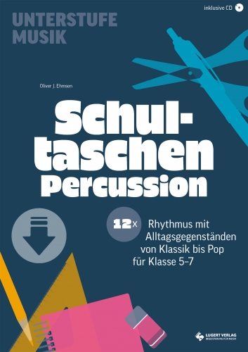 Schultaschen-Percussion – 12x Rhythmus mit Alltagsgegenständen von Klassik bis Pop für Klasse 5-7