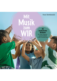 Mit Musik zum WIR. 50 musikalische Aktionen für mehr Klassenzusammenhalt in der Grundschule