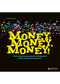 Money, Money, Money - Mit Fundraising musikalische Schulprojekte schlau und einfach finanzieren