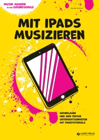 VORBESTELLUNG: Musik machen in der Grundschule – Mit iPads musizieren (Klasse 3-4)