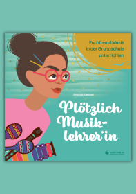 Plötzlich Musiklehrer*in – fachfremd Musik in der Grundschule unterrichten