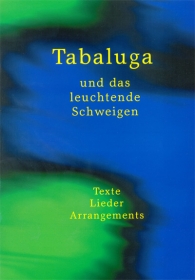 Tabaluga und das leuchtende Schweigen. Texte Lieder Arrangements