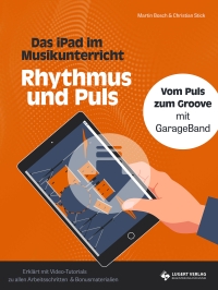 Für Ihre iPad-Klasse: Rhythmus und Puls – Vom Puls zum Groove mit GarageBand (Kl. 5 bis 10)